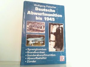 Deutsche Abwurfmunition bis 1945 -Sprengbomben -Brandbomben -Sonderabwurfmunition -Abwurfbehälter -Zünder.