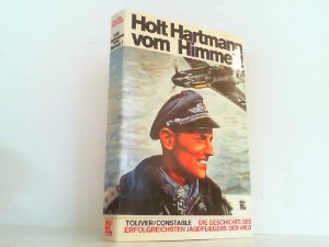 gebrauchtes Buch – Toliver, Raymond F – Holt Hartmann vom Himmel ! Die Geschichte des erfolgreichsten Jagdfliegers der Welt.