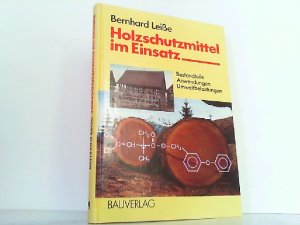 Holzschutzmittel im Einsatz. Bestandteile, Anwendungen, Umweltbelastungen.