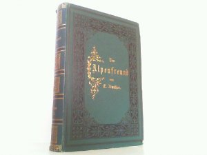 Der Alpenfreund - Hier 9. und 10. Band in einem Buch 1876 und 1877. Blätter für Verbreitung von Alpenkunde unter Jung und Alt in populären und unterhaltenden […]