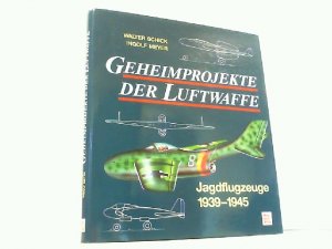 gebrauchtes Buch – Schick, Walter und Ingolf Meyer – Geheimprojekte der Luftwaffe. Band 1: Jagdflugzeuge 1939-1945.