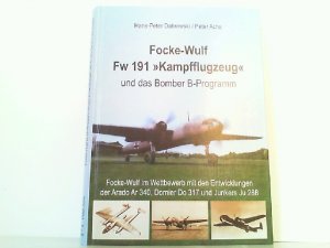 gebrauchtes Buch – Dabrowski, Hans-Peter und Peter Achs – Focke-Wulf Fw 191 "Kampfflugzeug" und das Bomber B-Programm. Focke Wulf im Wettbewerb mit den Entwicklungen der Arado Ar 340, Dornier Do 317 und Junkers Ju 288.