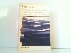 Deutsche Strategie zur See im Zweiten Weltkrieg. Die Antworten des Großadmirals auf 40 Fragen.