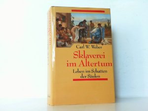 gebrauchtes Buch – Weber, Carl W – Sklaverei im Altertum. Leben im Schatten der Säulen.