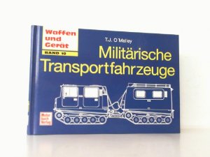 gebrauchtes Buch – O'Malley, T.J. – Militärische Transportfahrzeuge. (Reihe: Waffen und Gerät Band 10).