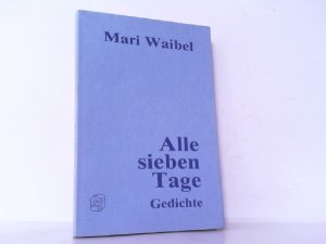 gebrauchtes Buch – Mari Waibel – Alle sieben Tage. Gedichte. Von der Autorin selbst signiert.