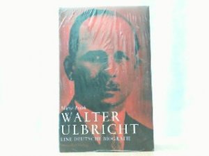 Walter Ulbricht. Eine deutsche Biografie.