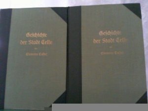 Geschichte der Stadt Celle mit besonderer Berücksichtigung des Geistes- und Kulturlebens der Bewohner. Hier in 2 Bänden komplett !