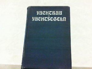 antiquarisches Buch – Kühl, Prof. und Prof. Dr. Th. Vahlen – Yachtbau und Yachtsegeln. Hier Band 2. Herausgegeben von der Zeitschrift "Die Yacht". Bearbeitet von Prof. D. Dr. E. Kühl, Prof. Dr. Th. Vahlen und den Schiffbau-Diplom-Ingenieuren Peter Haentjens und Alfred Techow, nebst einem Beitrag über Kleinsegelei von Diplom-Ingenieur Felix Rehfeldt. Mit Illustrationen von Otto Protzen.