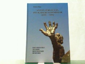 Anton Fürstenau - Des Kaisers Kommissar (1593 - 1653). Historisches aus der Reichsstadt Herford. Mit einer Widmung vom Autor selbst auf Vorsatz.