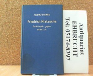 Friedrich Nietzsche. Ein Kämpfer gegen seine Zeit.