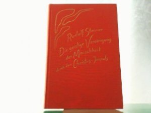 Die geistige Vereinigung der Menschheit durch den Christus- Impuls. Dreizehn Vorträge, gehalten in Berlin, Dornach, Basel und Bern vom 19. Dezember 1915 […]