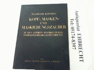 Kopf-, Masken- und Maskierungszauber in den antiken Hochkulturen, insbesondere des alten Orients.