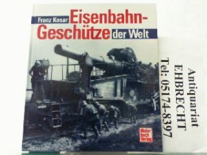 gebrauchtes Buch – Franz Kosar – Die schweren Eisenbahn-Geschütze der Welt.