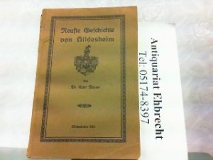 Neuste Geschichte von Hildesheim. Zwanzig Jahre Geschichte vom 1. Januar 1891 bis 31. Dezember 1910. Eine Fortsetzung meiner früheren Geschichte von Hildesheim […]