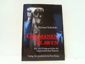 Germanen - Slawen. Vor- und Frühgeschichte des ostgermanischen Raumes.