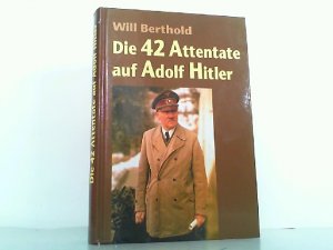 gebrauchtes Buch – Will Berthold – Die 42 Attentate auf Adolf Hitler.