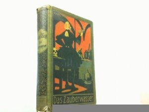 Das Zauberwasser und andre Erzählungen. (Gesammelte Werke Band 48). Roman. Herausgegeben von E. A. Schmid und Franz Randolf.