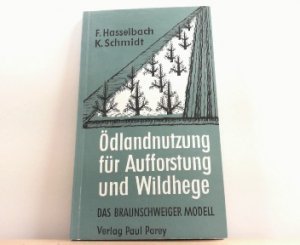 antiquarisches Buch – Hasselbach, Friedrich und Klaus Schmidt – Ödlandnutzung für Aufforstung und Wildhege. Das Braunschweiger Modell. Ein Leitfaden für Bauern und Jäger, dargestellt am "Braunschweiger Beispiel".