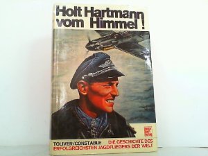 gebrauchtes Buch – Toliver, Raymond F – Holt Hartmann vom Himmel ! - Die Geschichte des erfolgreichsten Jagdfliegers der Welt.