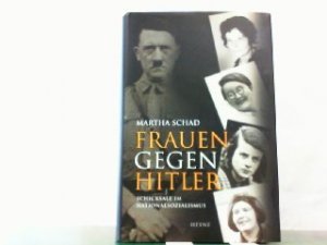 gebrauchtes Buch – Martha Schad – Frauen gegen Hitler - Schicksale im Nationalsozialismus.