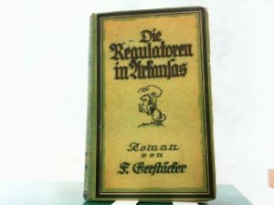 Die Regulatoren in Arkansas. Abenteurer-Roman. Geschmückt mit 8 Vollbildern in Kupfertiefdruck nach Zeichnungen von Arno Schorning.