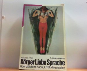 Körper, Liebe, Sprache. Über weibliche Kunst, Erotik darzustellen.