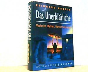 Das Unerklärliche. Mysterien, Mythen, Menschheitsrätsel.