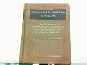 Zweihundert Jahre Rechtsleben in Hannover Zur Erinnerung an die Gründung des kurhannverschen Oberappellationsgerichts in Celle am 14.Oktober 1711.