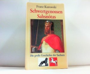 gebrauchtes Buch – Franz Kurowski – Schwertgenossen Sahsnotas. Die große Geschichte der Sachsen.