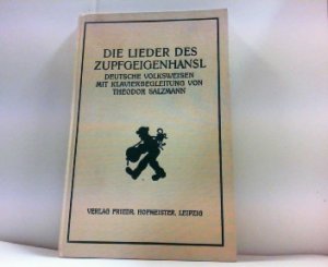 Die Lieder des Zupfgeigenhansl - Deutsche Volksweisen mit Klavierbegleitung. Reprint der Ausgabe Leipzig 1929 Mit einem Nachwort von Eva-Maria Hillmann […]