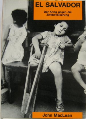 El Salvador. Der Krieg gegen die Zivilbevölkerung.  Aus dem Englischen von Gerlinde Lang.