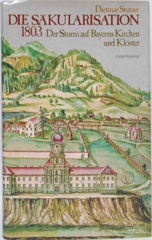 gebrauchtes Buch – Dietmar Stutzer – Die Säkularisation 1803. Der Sturm auf Bayerns Kirchen und Klöster.