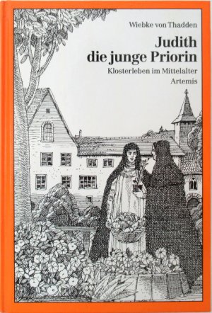 Judith, die junge Priorin. Klosterleben im Mittelalter.