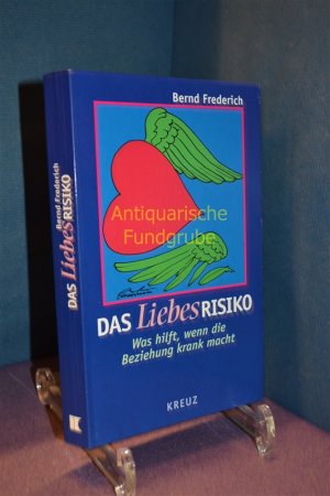 gebrauchtes Buch – Bernd Frederich – Das Liebesrisiko : was hilft, wenn die Beziehung krank macht.