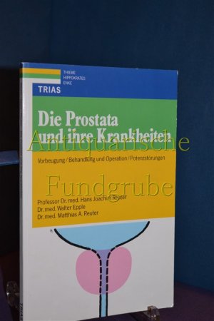 gebrauchtes Buch – Reuter, Hans Joachim – Die Prostata und ihre Krankheiten : Vorbeugung , Behandlung und Operation , Potenzstörungen. Walter Epple , Matthias A. Reuter