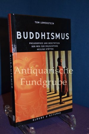 gebrauchtes Buch – Lowenstein, Tom und Martina Bauer – Buddhismus : Philosophie und Meditation, der Weg zur Erleuchtung, heilige Stätten. [Übers. aus dem Engl.: Martina Bauer]