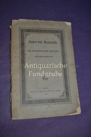 Jesus von Nazareth Ein dichterischer Entwurf, aus dem Jahre 1848