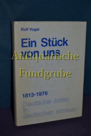 gebrauchtes Buch – Rolf Vogel – Ein Stück von uns : dteutsche Juden in dteutsche Armeen 1813 - 1976 , eine Dokumentation