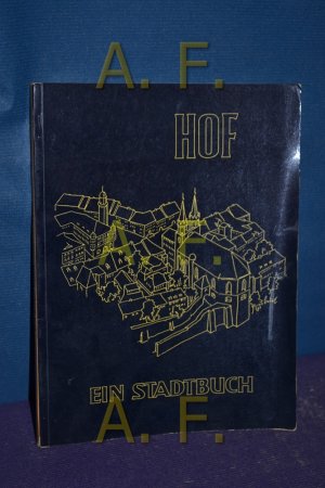 Hof - ein Stadtbuch [Bearb. u. gestaltet vom Städt. Verkehrsamt Hof. Red.: u. a. Zeichngn: Emil Ressel]