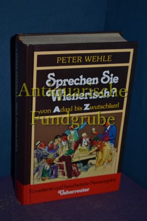 gebrauchtes Buch – Peter Wehle – Sprechen Sie Wienerisch? : Von Adaxl bis - Zwutschkerl.