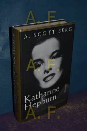 gebrauchtes Buch – Berg, Andrew Scott – Katharine Hepburn : ein Jahrhundertleben. A. Scott Berg. Aus dem Amerikan. von Reiner Pfleiderer und Andrea Kann