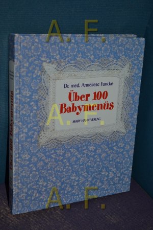 gebrauchtes Buch – Anneliese Funcke – Über 100 Babymenüs : frischer, gesünder, selbstgekocht , mit Kostplan und Rezepten für die selbsthergestellte Babyflasche , Anregungen für die natürliche Kinderernährung.