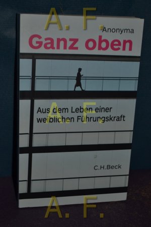 gebrauchtes Buch – Anonyma – Ganz oben : aus dem Leben einer weiblichen Führungskraft. Mit einem Vorw. von Monika Schulz-Strelow / Beck'sche Reihe - 6076.