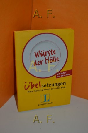 gebrauchtes Buch – Arnu, Titus und Monika Schaffrath – Würste der Hölle : Übelsetzungen , neue Sprachpannen aus aller Welt. [mit Texten von. Projektleitung: Monika Schaffrath , Eva Betz]