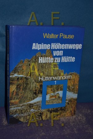 Alpine Höhenwege von Hütte zu Hütte (Hüttenwandern 1) Neubearbeitet von Michael Pause