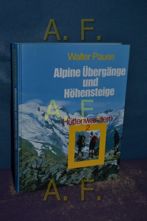 Alpine Übergänge und Höhensteige (Hüttenwandern 2) Neubearbeitet von Michael Pause