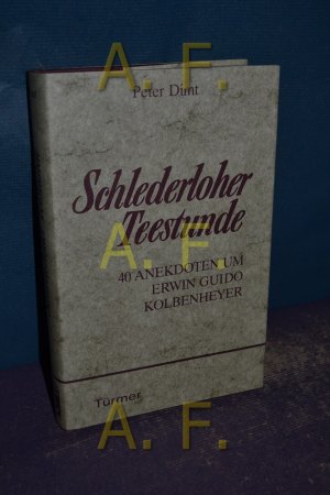 Schlederloher Teestunde : 40 Anekdoten um E. G. Kolbenheyer.