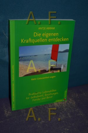 gebrauchtes Buch – Antje Abram – Die eigenen Kraftquellen entdecken : mehr Gelassenheit wagen, praktische Lebenshilfen für Selbstwert, Beziehung, Familie & Beruf. Reihe aktive Lebensgestaltung : Praktische Lebenshilfen, Coaching fürs Leben