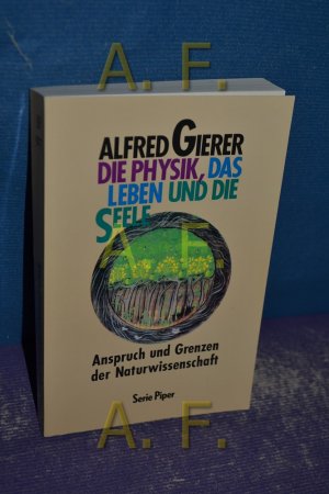 gebrauchtes Buch – Alfred Gierer – Die Physik, das Leben und die Seele : Anspruch und Grenzen der Naturwissenschaft. Piper , Bd. 927